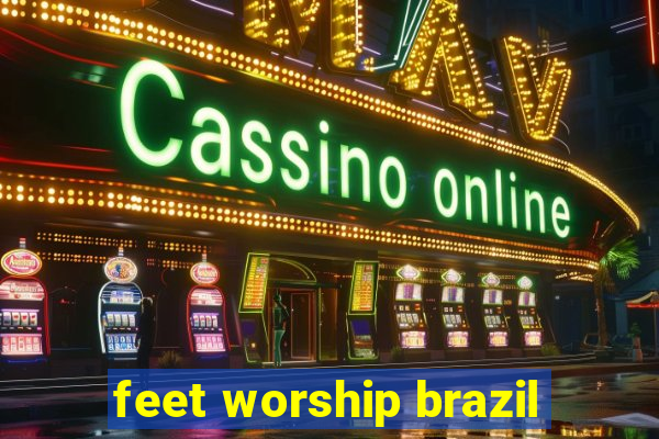 feet worship brazil